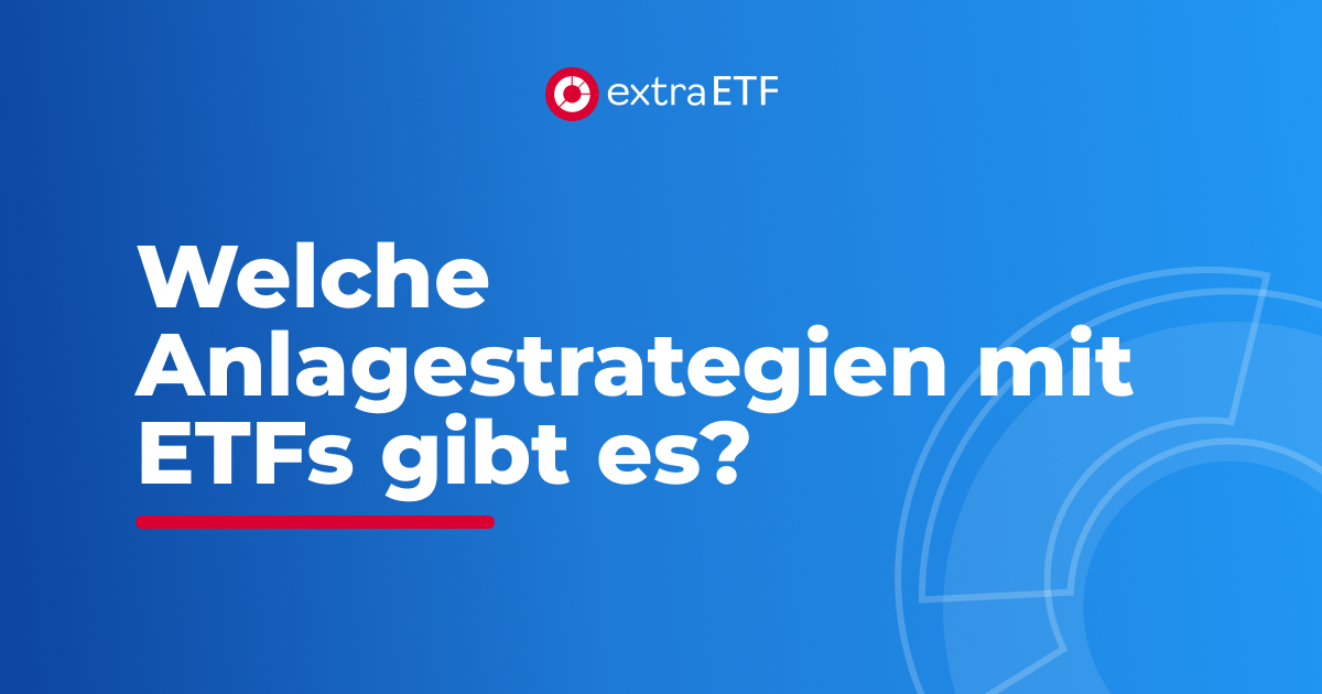 Welche Anlagestrategien mit ETFs gibt es? extraETF
